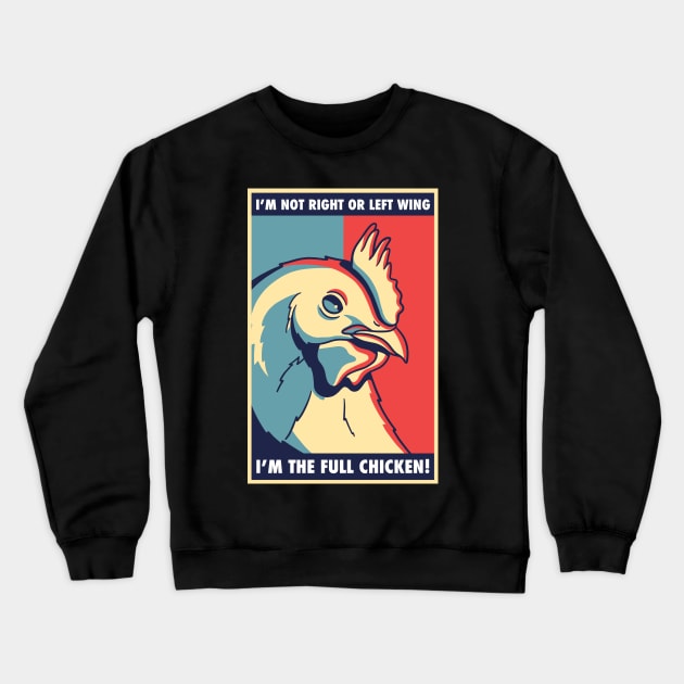 I'm not right or left wing, I'm the full chicken funny tee Crewneck Sweatshirt by Tees_N_Stuff